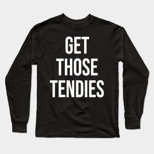 Get Those Tendies Long Sleeve T-Shirt